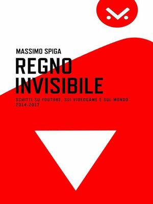 cover image of Regno Invisibile. Scritti su YouTube, i videogame e il mondo, 2014-2017